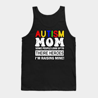 Autism Mom Some People Look up to Theire Heroes i'm raising mine Tank Top